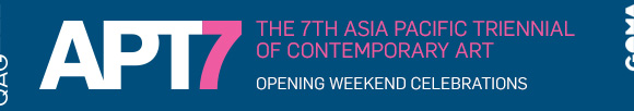 APT7 | THE 7TH ASIA PACIFIC TRIENNIAL OF CONTEMPORARY ART